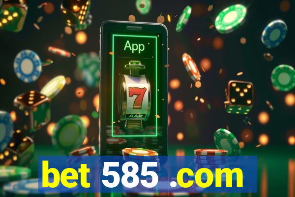 bet 585 .com